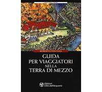 Libri Roberto Fontana - Guida Per Viaggiatori Nella Terra Di Mezzo