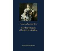 Guida pettegola al Settecento inglese