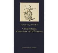 Guida pettegola al teatro francese del Settecento