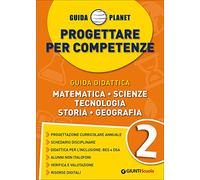 Guida Planet. Progettare per competenze. Matematica Scienze Tecnologia Storia Geografia (Vol. 2)