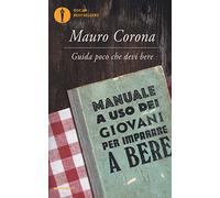 Guida poco che devi bere. Manuale a uso dei giovani per imparare a bere