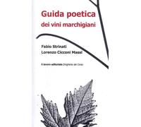 Guida poetica dei vini marchigiani - Strinari Fabio, Cicconi Massi Lorenzo