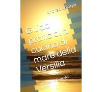 Guida pratic alla cucina di mare della Versilia: Viareggio e Forte dei Marmi