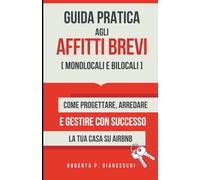 Guida Pratica agli Affitti Brevi: Monolocali e Bilocali: Come Progettare, Arredare e Gestire con Successo la tua Casa su Airbnb