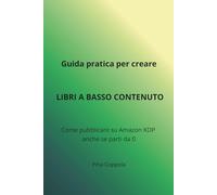 Guida pratica ai libri a basso contenuto: Come creare e pubblicare libri semplici e utili su Amazon KDP, anche partendo da zero