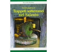 Guida pratica ai trappeti sotterranei nel Salento