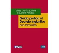 Guida pratica al decreto ingiuntivo. Con formulario