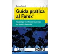 Guida pratica al Forex. I segreti per investire con successo sul
