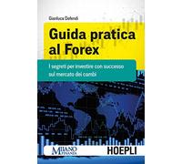 Libri Gianluca Defendi - Guida Pratica Al Forex. I Segreti Per Investire Con Suc