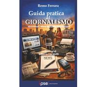 Guida pratica al giornalismo: strumenti, etica, tecniche quotidiane