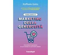 Guida pratica al marketing della generosità. Coccolare le persone in un mondo in cui tutti urlano