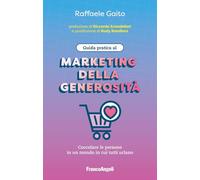 GUIDA PRATICA AL MARKETING DELLA GENEROSITA' - GAITO RAFFAELE - Franco Angeli