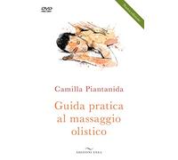 Guida pratica al massaggio olistico. Nuova ediz. Con DVD video