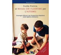 GUIDA PRATICA al METODO DIR-FLOORTIME Per L'AUTISMO: Crescere insieme attr...