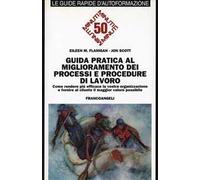 Guida pratica al miglioramento dei processi e procedure di lavoro. Come rendere più efficace la vostra organizzazione...