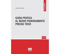 Guida pratica al nuovo pignoramento presso terzi - D'Alonzo Leonarda