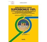 Guida pratica al nuovo Superbonus 110%. Le detrazioni fiscali per il risparmio energetico e la riduzione del rischio sismico previste dal D.l. n. 34/2020 (decreto rilancio). Con software