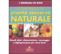 Guida pratica al pronto soccorso naturale. Ediz. illustrata