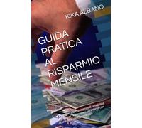 GUIDA PRATICA AL RISPARMIO MENSILE: La spensierata esperienza di una guida pratica per risparmiare ogni mese con sicurezza e consapevolezza.