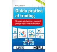Guida pratica al trading. Strategie, piattaforme e strumenti per operare sui mercati finanziari