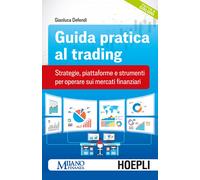 Guida pratica al trading. Strategie, piattaforme e strumenti per operare sui mercati finanziari