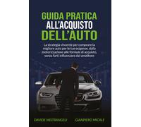 Guida pratica all’acquisto dell’auto. La strategia vincente per comprare la migl