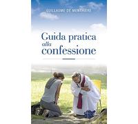 Guida pratica alla confessione. Celebrare il sacramento della riconciliazione