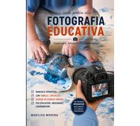 Guida pratica alla FOTOGRAFIA EDUCATIVA: Osservare, fotografare, narrare