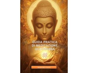 GUIDA PRATICA ALLA MEDITAZIONE QUOTIDIANA: Il Tuo Viaggio verso la Padronanza Interiore