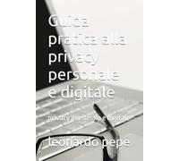 Guida pratica alla privacy personale e digitale: privacy personale e digitale