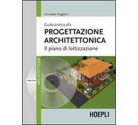 Guida pratica alla progettazione architettonica. Il piano di lottizzazione. Con DVD