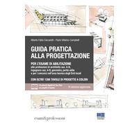 Guida pratica alla progettazione per l'esame di abilitazione alle professi...