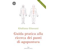 Libri Giuliana Giussani - Guida Pratica Alla Ricerca Dei Punti Di Agopuntura. Co