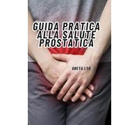 GUIDA PRATICA ALLA SALUTE PROSTATICA