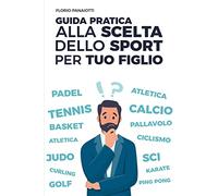 GUIDA PRATICA ALLA SCELTA DELLO SPORT PER TUO FIGLIO