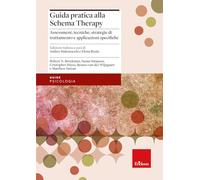 Guida pratica alla Schema Therapy. Assessment, tecniche, strategie di trattamento e applicazioni specifiche