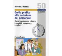 Guida pratica alla selezione del personale. Come intervistare e valutare i...