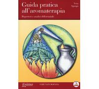 Libri Vera Sganga - Guida Pratica All'aromaterapia. Repertori E Analisi Differen