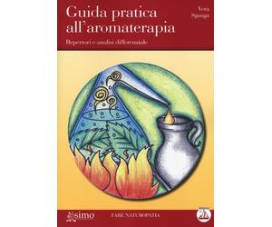 Guida pratica all'aromaterapia. Repertori e analisi differenziale - Sganga Vera