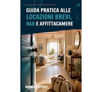 GUIDA PRATICA ALLE LOCAZIONI BREVI, B&B E AFFITTACAMERE: La Guida Burocratica e Fiscale Completa: CIN, Alloggiati Web, Cedolare Secca, Adempimenti ... (Con Modulistica, Checklist e Schemi)