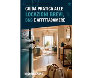 GUIDA PRATICA ALLE LOCAZIONI BREVI, B&B E AFFITTACAMERE: La Guida Burocratica e Fiscale Completa: CIN, Alloggiati Web, Cedolare Secca, Adempimenti ... (Con Modulistica, Checklist e Schemi)