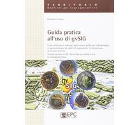 Guida pratica all'uso di gvSIG. Come utilizzare il software open source gvSIG per l'idrogeologia, la geomorfologia, gli indici di vegetazione, la simulazione...