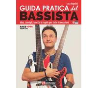 Guida pratica del bassista. Idee, consigli, trucchi e regole per tutte le occasioni