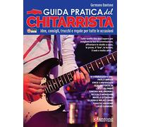 Guida pratica del chitarrista. Idee, consigli, trucchi e regole per tutte le occasioni