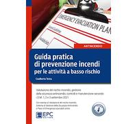 Guida pratica di prevenzione incendi per le attività a basso rischio. Valutazione del rischio incendio, gestione della sicurezza antincendio, ... i D.M. 1, 2 e 3 settembre 2021. Nuova ediz.