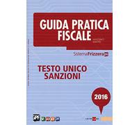 Guida pratica fiscale 2016. Testo unico sanzioni