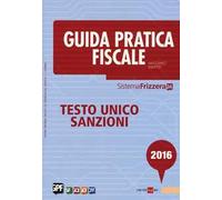 Guida pratica fiscale 2016. Testo unico sanzioni