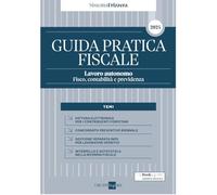 Guida Pratica Fiscale Lavoro autonomo 2024 fisco, contabilità e previdenza