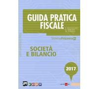 Guida pratica fiscale. Società e bilancio 2017