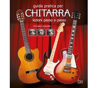 Guida pratica per chitarra. Lezioni passo a passo